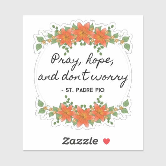 Pray Hope & Don't Worry Padre Pio  Floral Sticker (Vel)