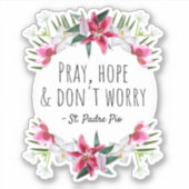 Pray Hope & Don't Worry Padre Pio  Floral Sticker (Voorkant)