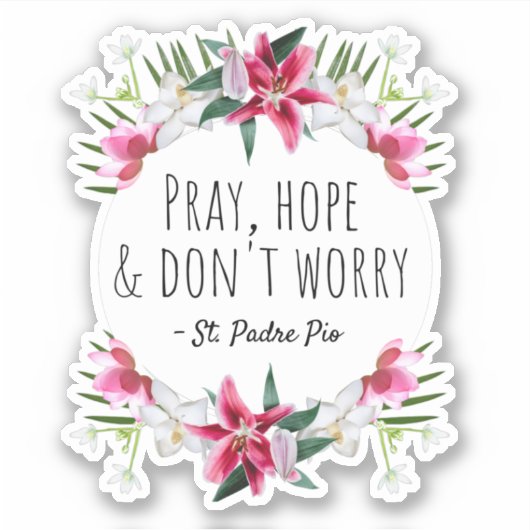 Pray Hope & Don't Worry Padre Pio Floral Sticker (Voorkant)