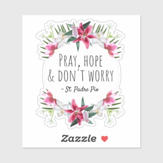 Pray Hope & Don't Worry Padre Pio  Floral Sticker (Vel)