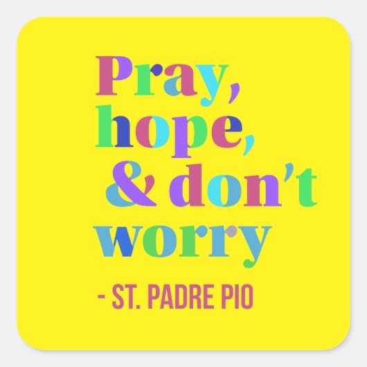 Pray Hope & Don't Worry Pio Comforting Vierkante Sticker (Voorkant)