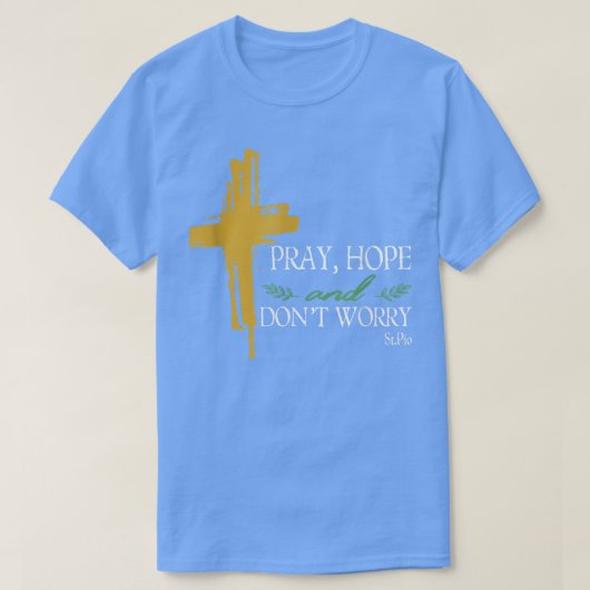 Pray Hope en Dont Worry Padre Pio Katholieke Saint T-shirt (Design voorkant)