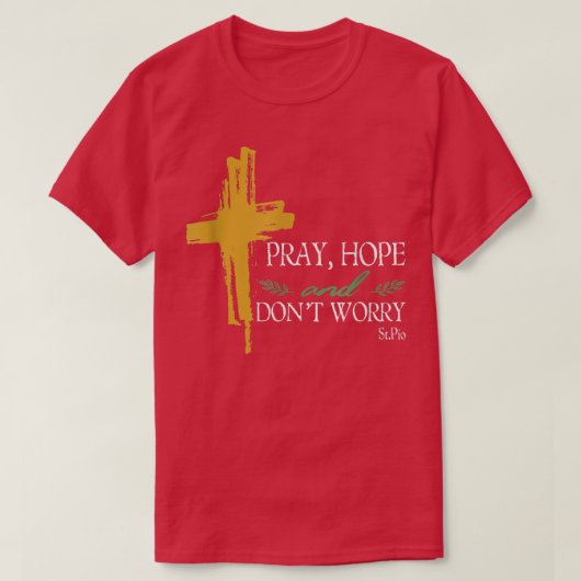 Pray Hope en Dont Worry Padre Pio Katholieke Saint T-shirt (Design voorkant)