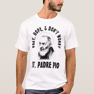 PRAY HOPE IS NIET ZORGVULDIG. PADRE PIO T-SHIRT