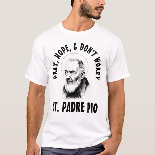 PRAY HOPE IS NIET ZORGVULDIG. PADRE PIO T-SHIRT (Voorkant)