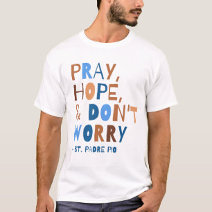 Pray Hope maakt zich geen zorgen over Padre Pio Sa T-shirt
