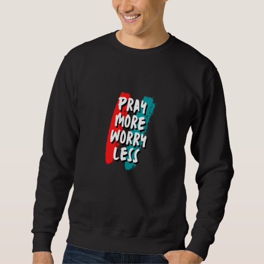 Pray More Worry Less Christian Quote Trui (Voorkant)