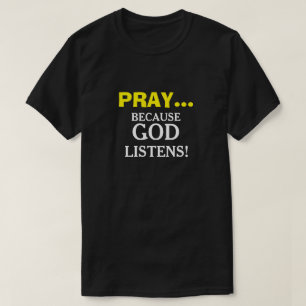 Pray omdat God Christelijke T-shirts luistert
