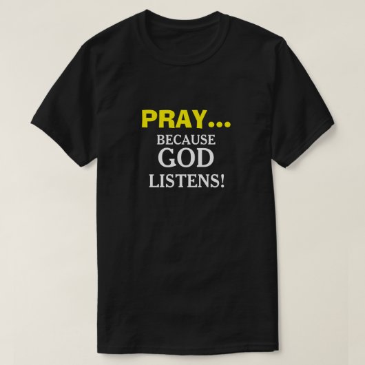 Pray omdat God Christelijke T-shirts luistert (Design voorkant)