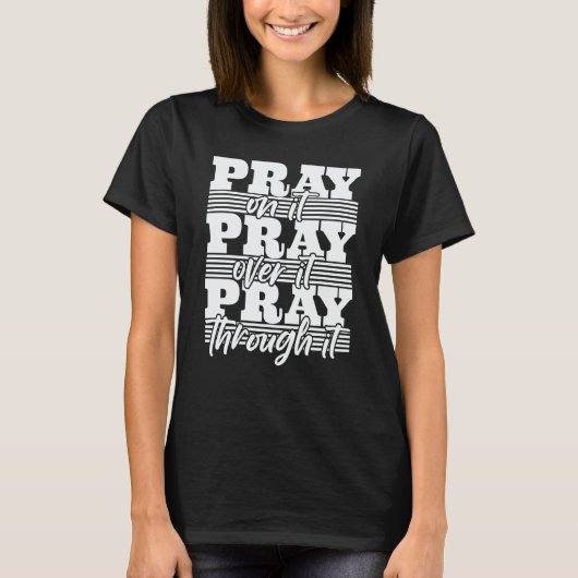 Pray On It Pray Over It Pray Through It Christian T-shirt (Voorkant)