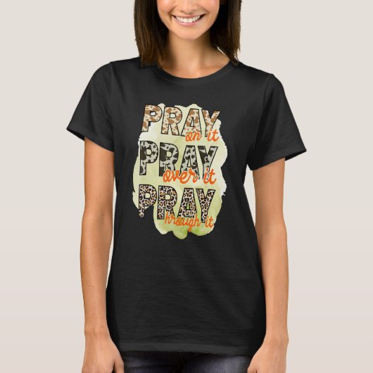 Pray on it Pray over it Pray Through it Leopard Ch T-shirt (Voorkant)
