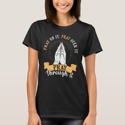 Pray On It Pray Over It Pray Through It Religious T-shirt (Voorkant)
