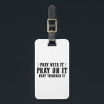 Pray On It Pray Pray Through It Christian Bagagelabel<br><div class="desc">Bid erop dat het door het Christelijke geloof wordt gebeten</div>