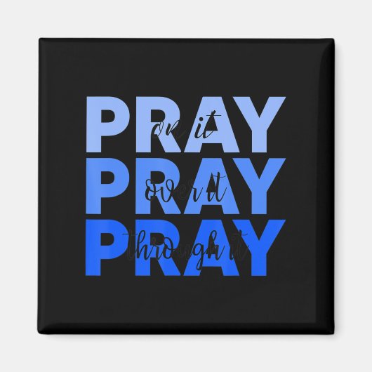 Pray On It Pray Pray Through It Christian Magneet (Voorkant)