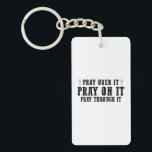 Pray On It Pray Pray Through It Christian Sleutelhanger<br><div class="desc">Bid erop dat het door het Christelijke geloof wordt gebeten</div>