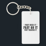 Pray On It Pray Pray Through It Christian Sleutelhanger<br><div class="desc">Bid erop dat het door het Christelijke geloof wordt gebeten</div>