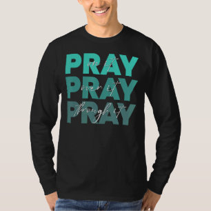 Pray On It Pray Pray Through It Christian T-shirt