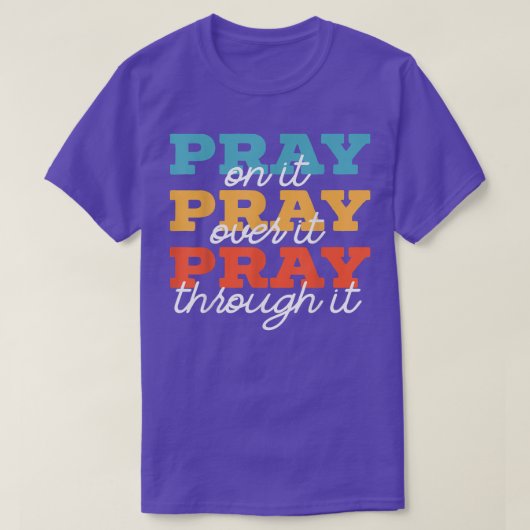 Pray On It Pray Pray Through It Christian T-shirt (Design voorkant)
