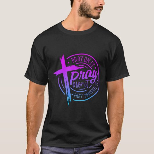 Pray On It Pray Pray Through It Christian T-shirt (Voorkant)