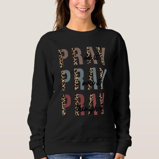 Pray On It Pray Pray Through It Christian Trui (Voorkant)