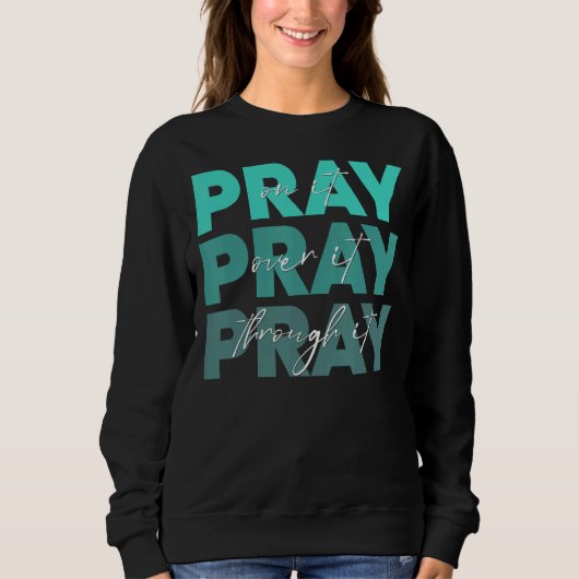Pray On It Pray Pray Through It Christian Trui (Voorkant)