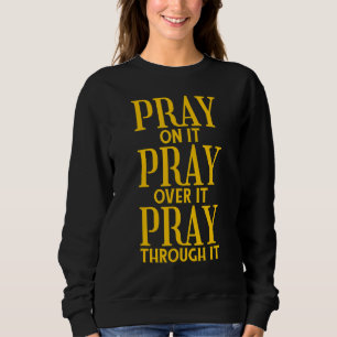 Pray On It Pray Pray Through It Christian Trui