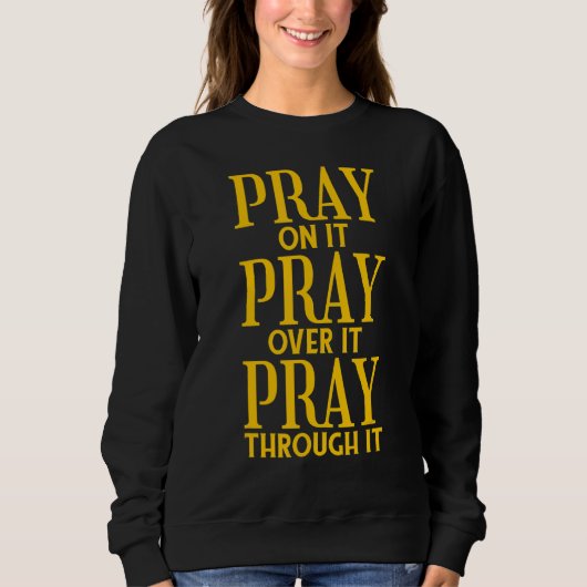 Pray On It Pray Pray Through It Christian Trui (Voorkant)