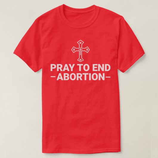 Pray to End Abortus Pro Life katholiek 1 T-shirt (Design voorkant)
