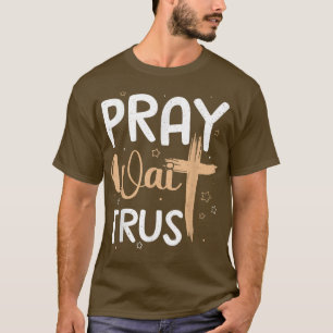 Pray Trust Wachten Grafisch KruisGod Gift T-shirt