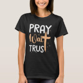 Pray Trust Wachten Grafisch KruisGod Gift T-shirt (Voorkant)