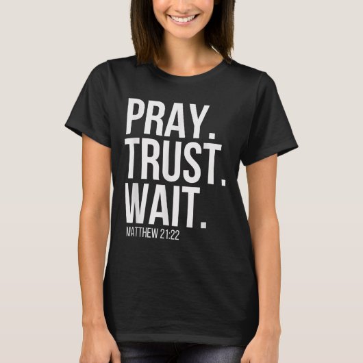 Pray. Trust. Wait. Christian Religious Verse Matth T-shirt (Voorkant)