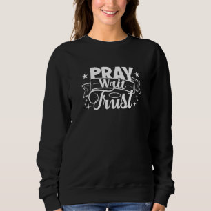 Pray Wait Trust Believe Faith Pray Pagesheid Trui