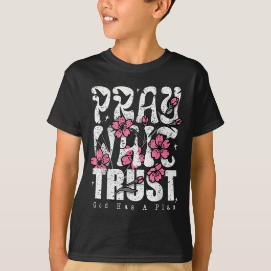 Pray Wait Trust God Has A Plan Christian Faith  T-shirt (Voorkant)