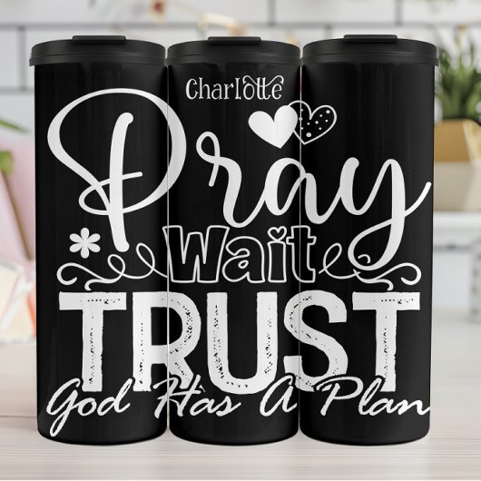 Pray Wait Trust God Has A Plan Thermosbeker