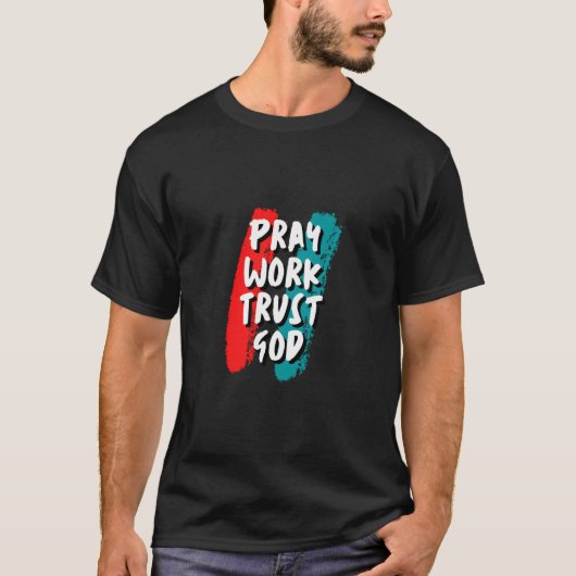 Pray Work Trust God T-Shirt (Voorkant)