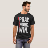 Pray Work Win Motivation Positive Funny Quote T-shirt (Voorkant volledig)