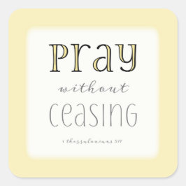 Pray zonder stopzetting - 1 Thes 5:17 Vierkante Sticker