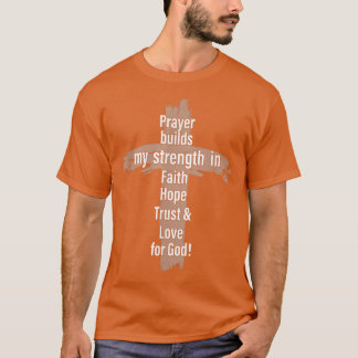 Prayer bouwt mijn kracht in Faith Hope Trust & Lo T-shirt