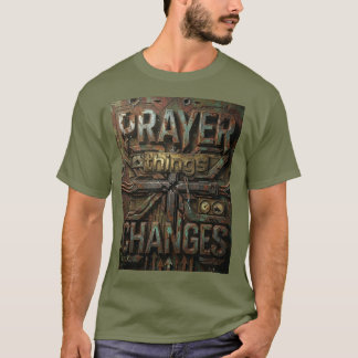 Prayer Changes Things – Industrial Metallic T-Shir T-shirt