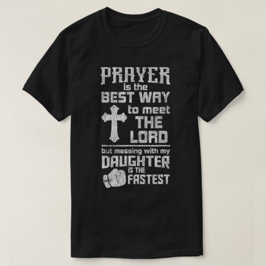 Prayer is de beste manier om de heer pa Daught te  T-shirt (Design voorkant)