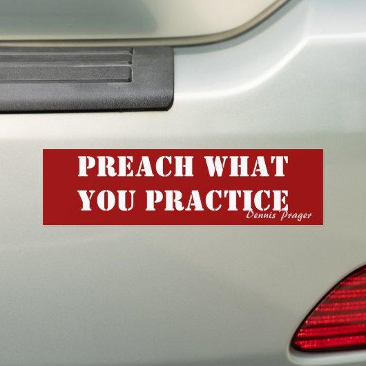 Preach What You Practice - Dennis Prager Bumpersticker (Op auto)