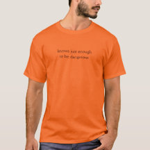Precies genoeg om gevaarlijk licht T-shirt te zijn