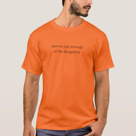 Precies genoeg om gevaarlijk licht T-shirt te zijn