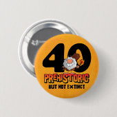 Prehistorische 40e verjaardag ronde button 5,7 cm (Voorkant /achterkant)