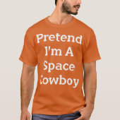 Preneer Im a Space Cowboy Costume Funny Party T-shirt (Voorkant)