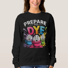 Prepare to Dye Funny Easter for Men Women Retro Me Trui
