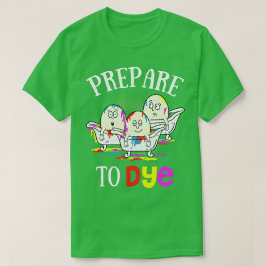 Prepare To Dye Funny Easter Sunday Egg Hunting Gif T-shirt (Design voorkant)
