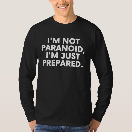 Prepping Prepper I am Not Paranoid I am Prepared T-shirt (Voorkant)