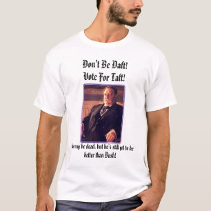 pres_taft, wees niet gek!Stem voor Taft! T-shirt