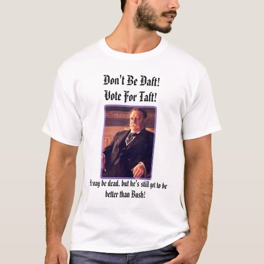 pres_taft, wees niet gek!Stem voor Taft! T-shirt (Voorkant)